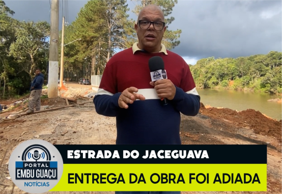 ATENÇÃO! A obra da ponte da Estrada do Jaceguava será adiada!